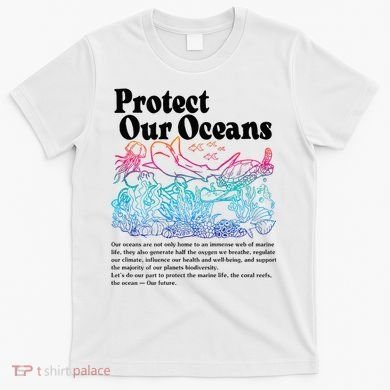 Protect Our Oceans Save Earth World Ocean Day T-Shirt