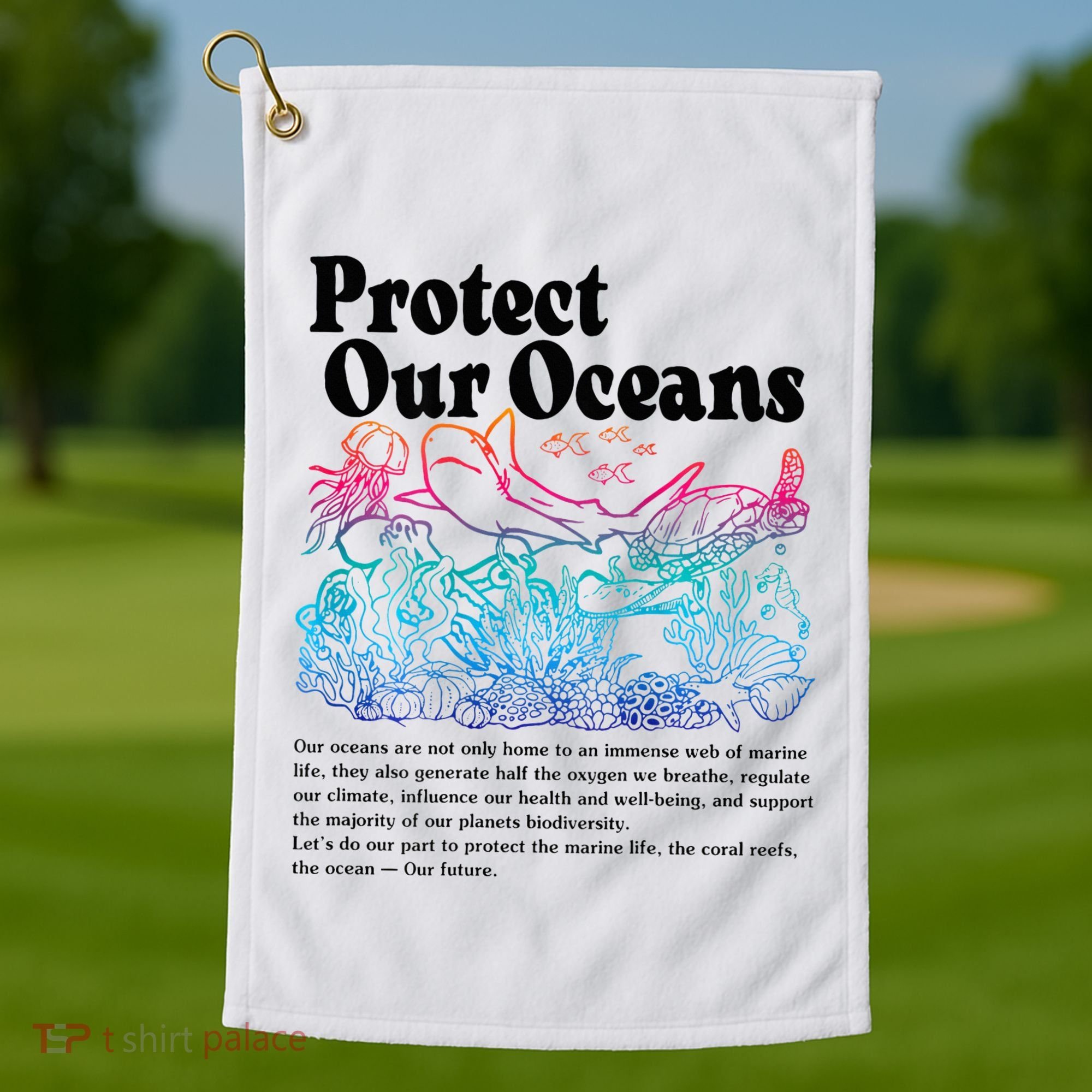 Protect Our Oceans Save Earth World Ocean Day Golf Towel