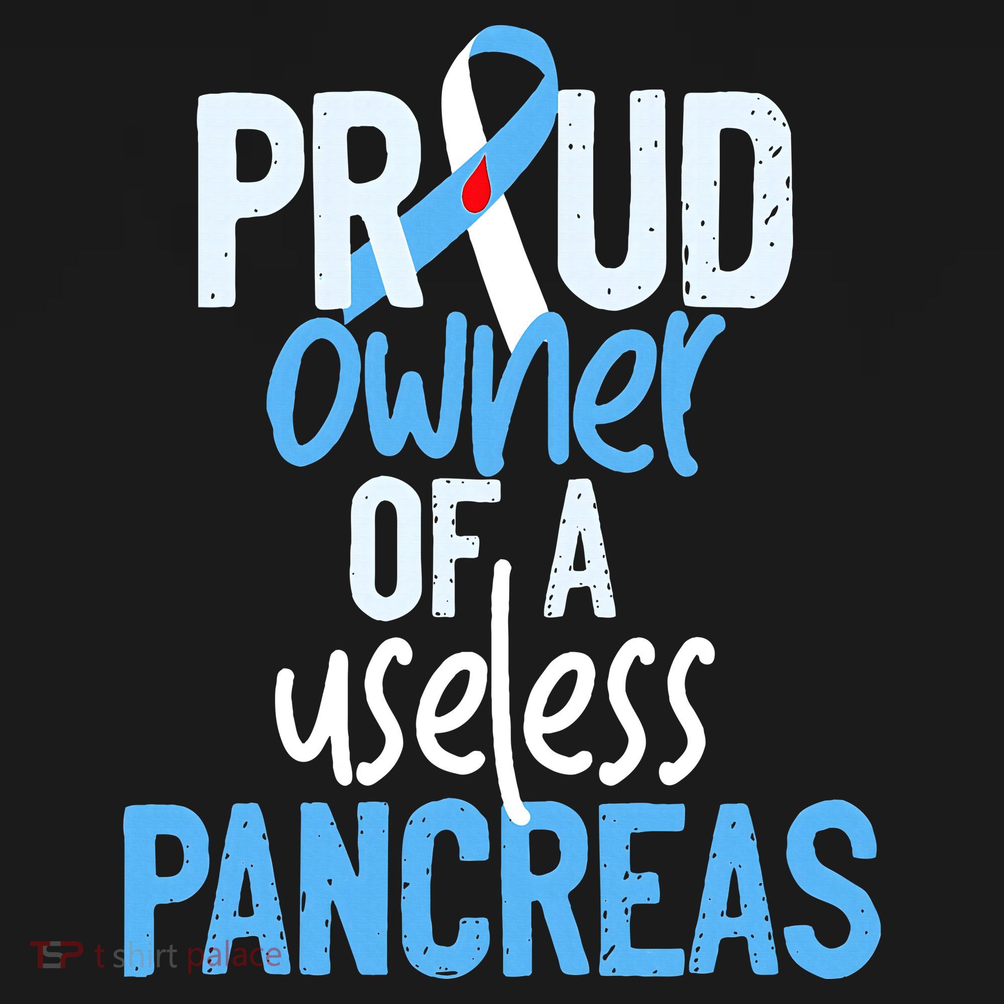 Proud Owner Of A Useless Pancreas Type 1 Diabetes Awareness T-Shirt
