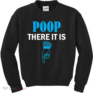 Poop There It Is Kids Sweatshirt