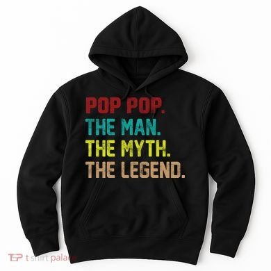 Pop Pop The Man The Myth The Legend Hoodie