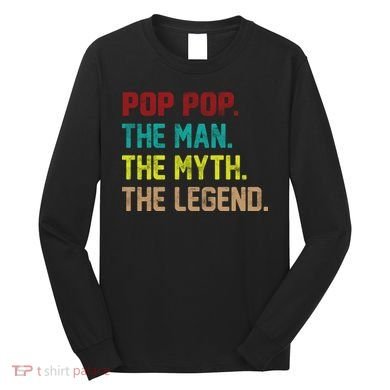Pop Pop The Man The Myth The Legend Long Sleeve Shirt
