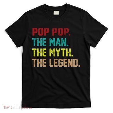 Pop Pop The Man The Myth The Legend T-Shirt
