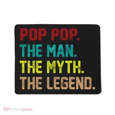 Pop Pop The Man The Myth The Legend Mousepad