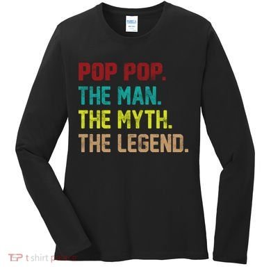 Pop Pop The Man The Myth The Legend Women's Long Sleeve Shirt