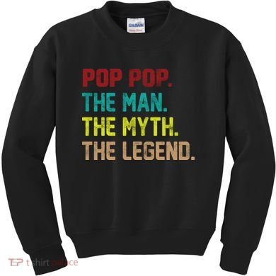 Pop Pop The Man The Myth The Legend Kids Sweatshirt