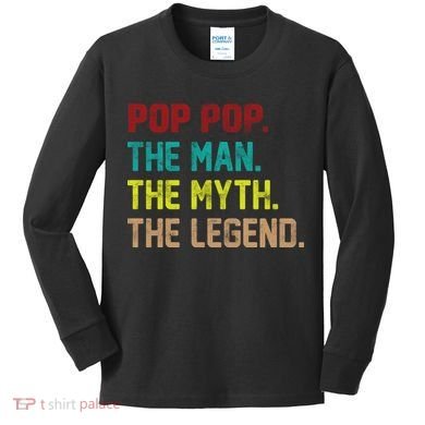 Pop Pop The Man The Myth The Legend Kids Long Sleeve Shirt