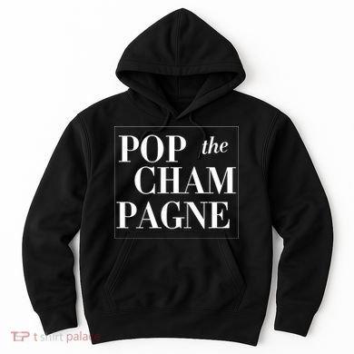 Pop The Champagne  Hoodie