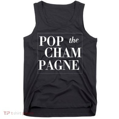 Pop The Champagne  Tank Top