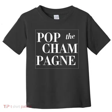 Pop The Champagne Toddler T-Shirt