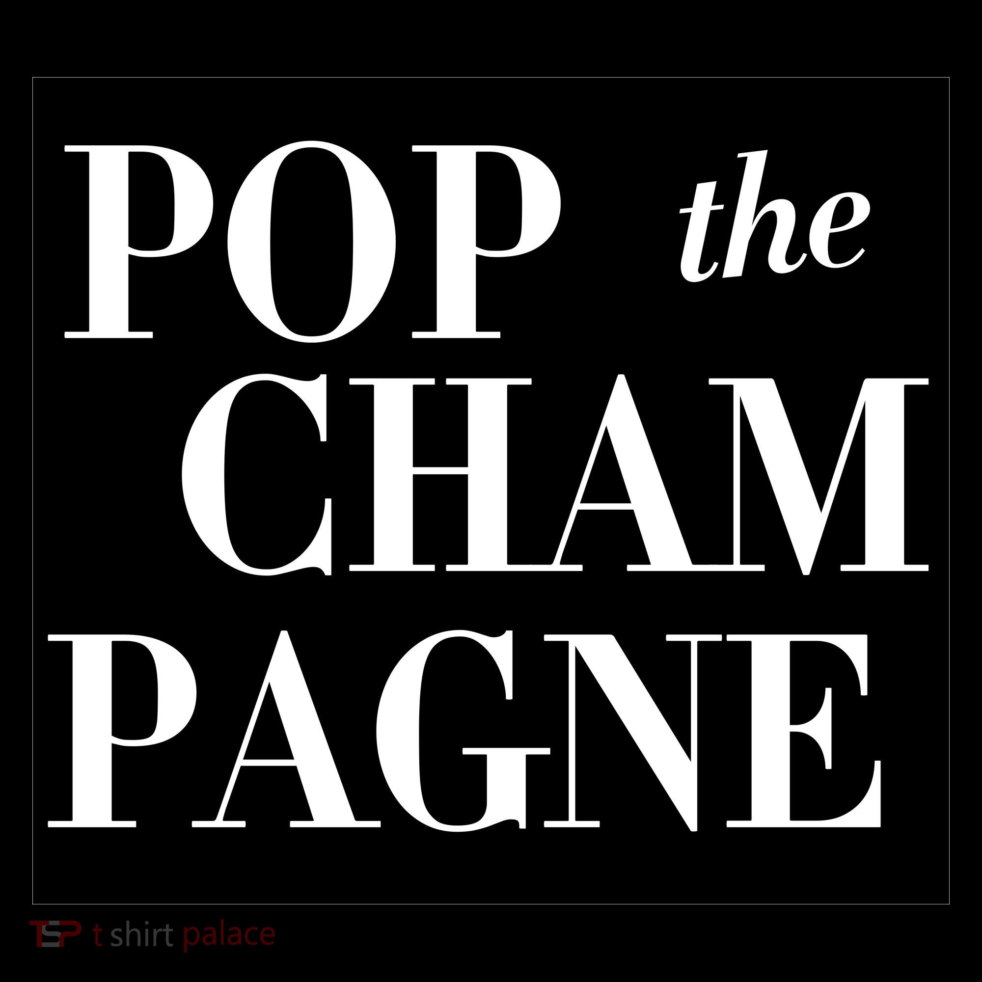 Pop The Champagne  Women's T-Shirt