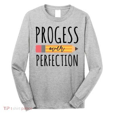 Progress Over Perfection Education Back To School Long Sleeve Shirt