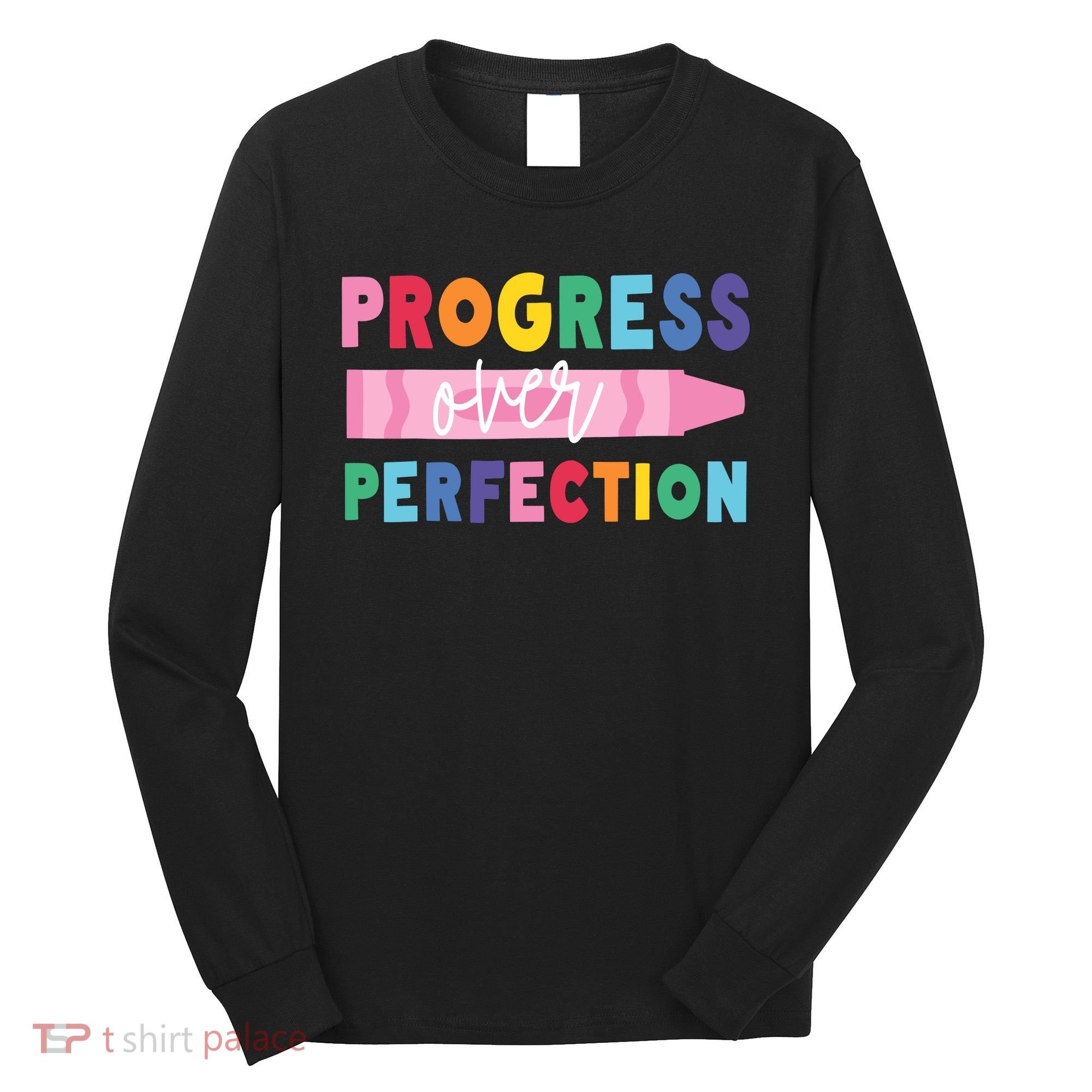 Progress Over Perfection Funny Motivational Teacher School Long Sleeve Shirt