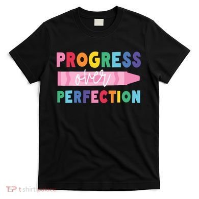 Progress Over Perfection Funny Motivational Teacher School T-Shirt