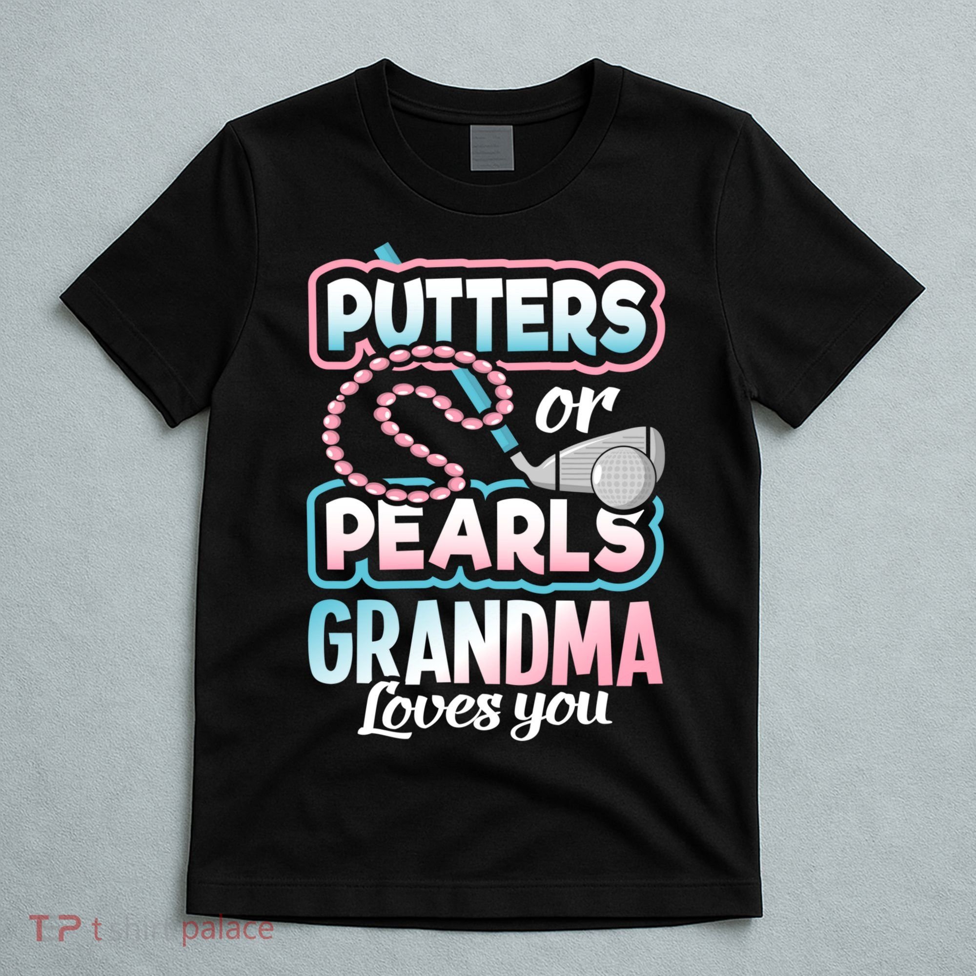 Putters Or Pearls Gender Reveal Grandma Baby Party Supplies T-Shirt