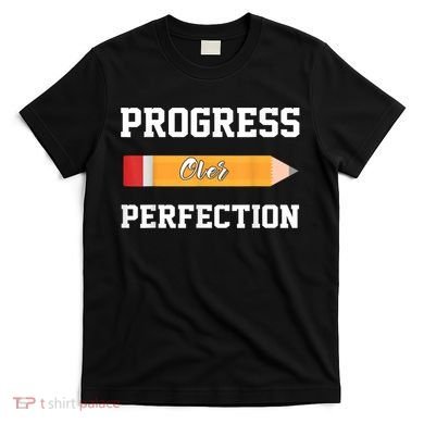 Progress Over Perfection Teacher Funny Pencil Back To Shool T-Shirt