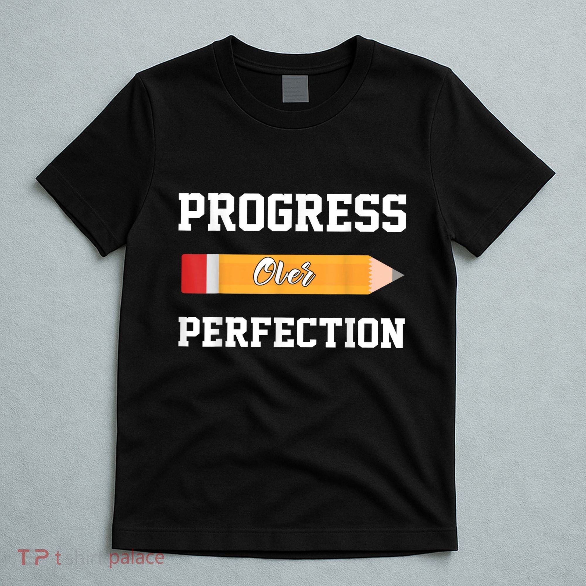 Progress Over Perfection Teacher Funny Pencil Back To Shool T-Shirt