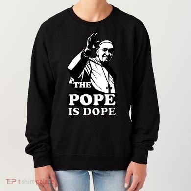 Pope Francis: The Pope Is Dope Women's Sweatshirt