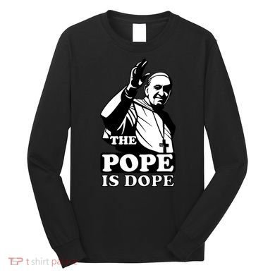 Pope Francis: The Pope Is Dope Long Sleeve Shirt