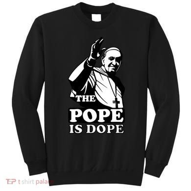 Pope Francis: The Pope Is Dope Sweatshirt