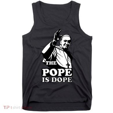 Pope Francis: The Pope Is Dope Tank Top