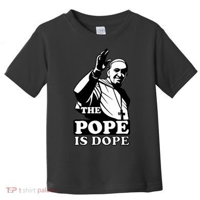Pope Francis: The Pope Is Dope Toddler T-Shirt