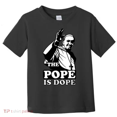 Pope Francis: The Pope Is Dope Toddler T-Shirt