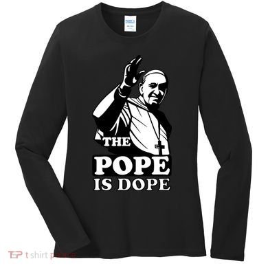 Pope Francis: The Pope Is Dope Women's Long Sleeve Shirt