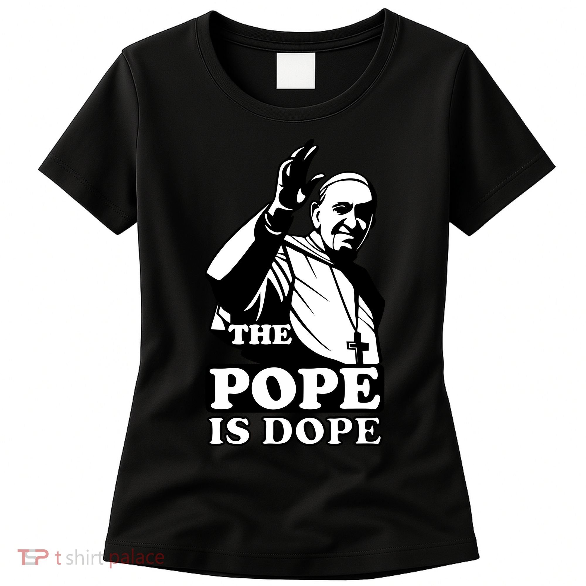 Pope Francis: The Pope Is Dope Women's T-Shirt