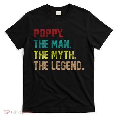 Poppy The Man The Myth The Legend T-Shirt