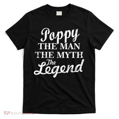 Poppy The Man The Myth The Legend Classic T-Shirt