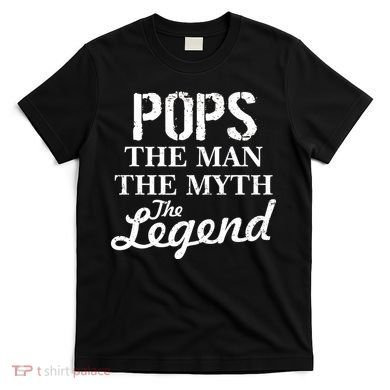 Pops The Man Myth Legend T-Shirt