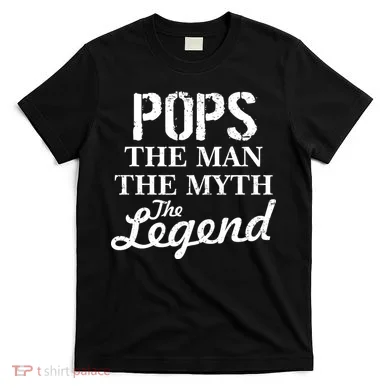 Pops The Man Myth Legend T-Shirt