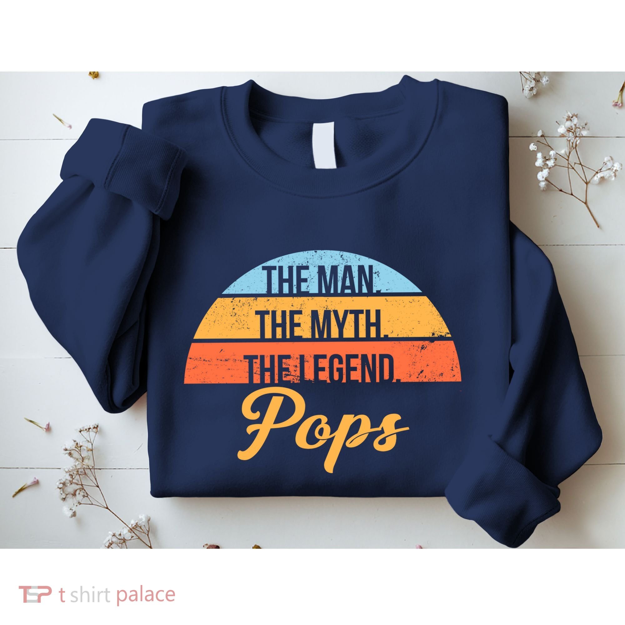 Pops The Man the Myth the Legend Sweatshirt