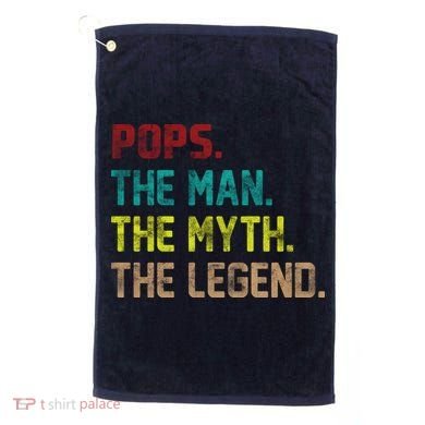 Pops The Man the Myth the Legend Golf Towel