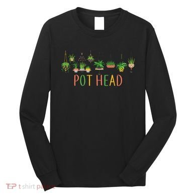 Pot Head For Plant lovers Long Sleeve Shirt