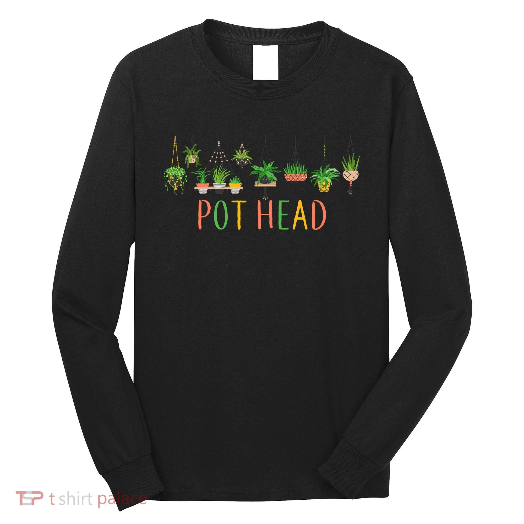 Pot Head For Plant lovers Long Sleeve Shirt