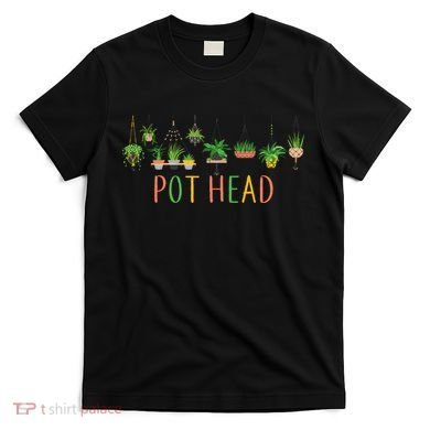 Pot Head For Plant lovers T-Shirt