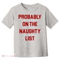 Probably On The Naughty List Funny Christmas Toddler T-Shirt thumb 0