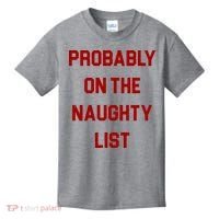Probably On The Naughty List Funny Christmas Kids T-Shirt thumb 0