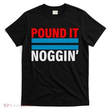 Pound It, Noggin' T-Shirt