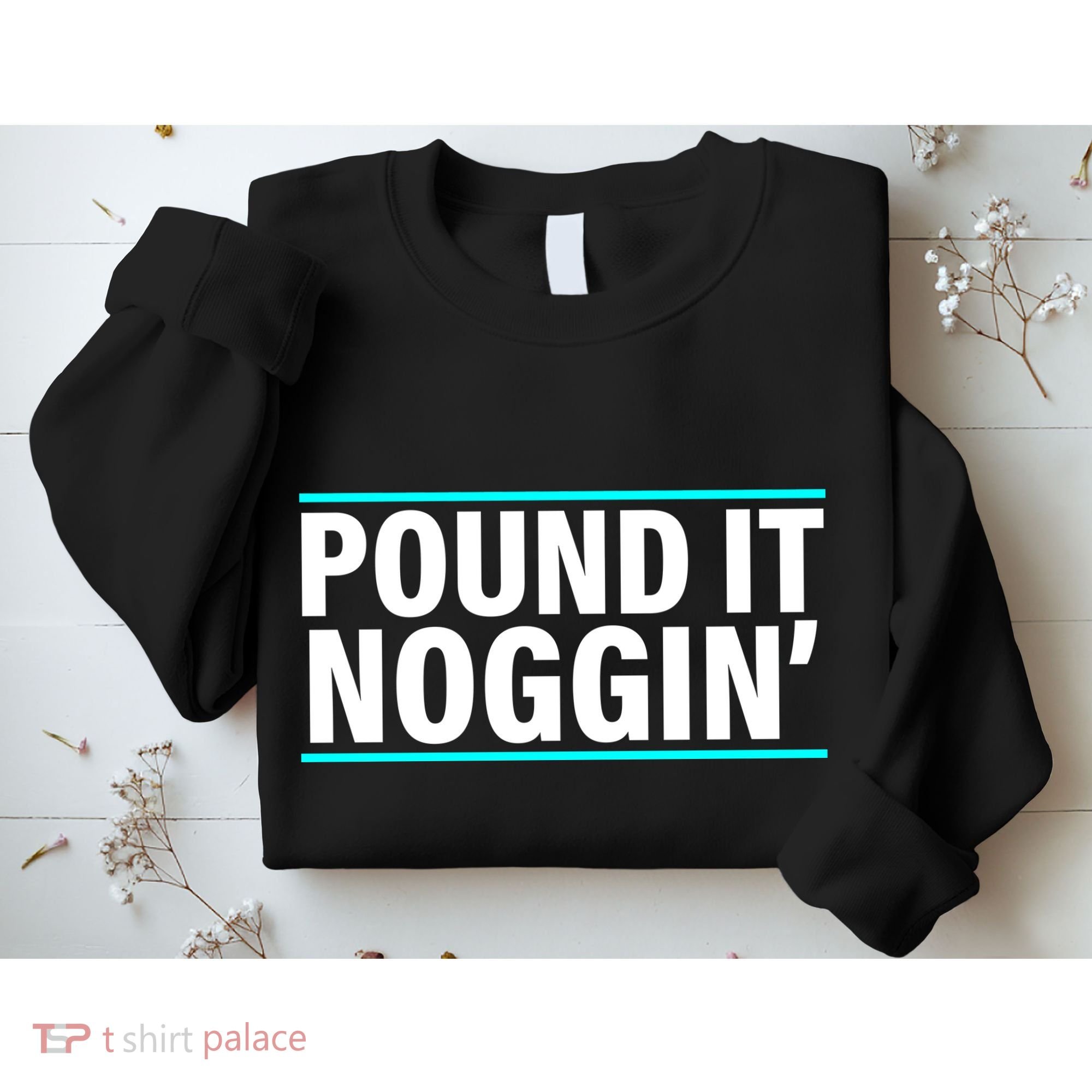 Pound It, Noggin' Funny Meme  Sweatshirt
