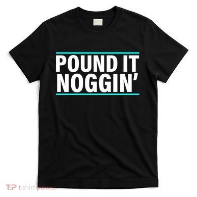 Pound It, Noggin' Funny Meme  T-Shirt