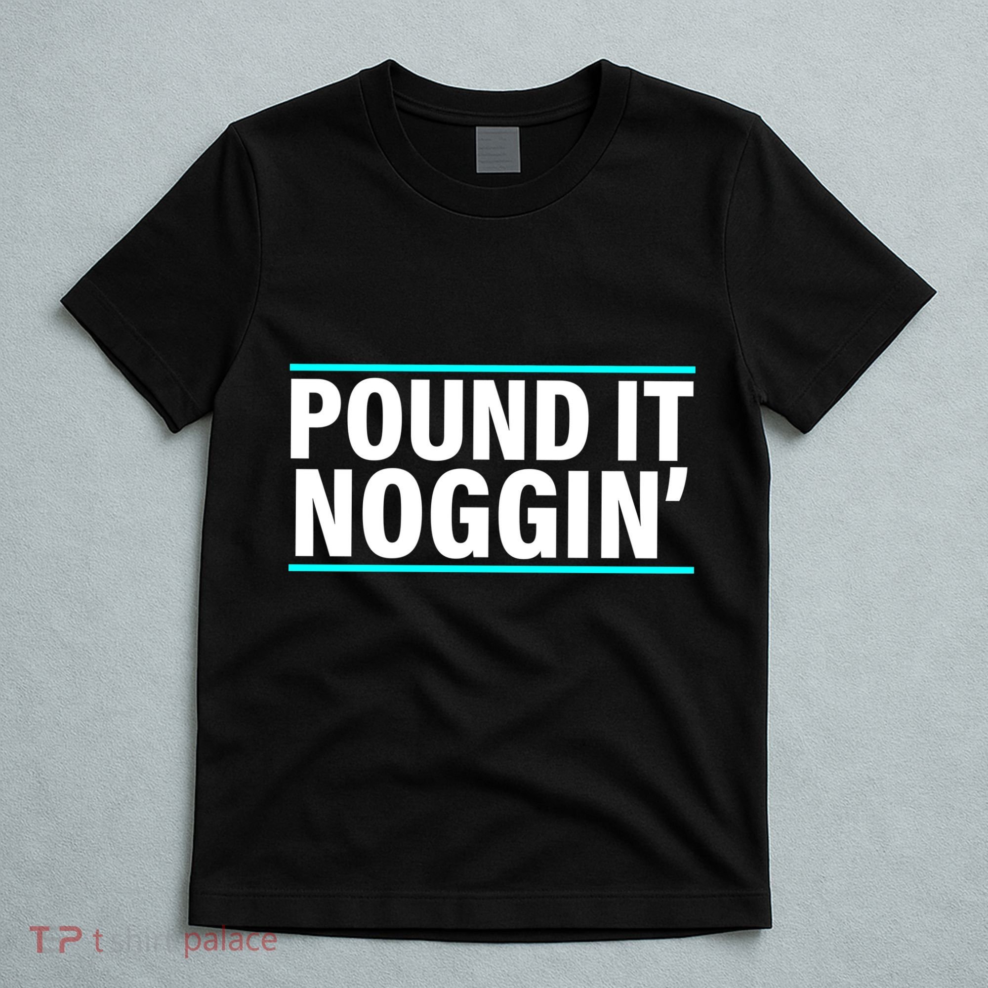 Pound It, Noggin' Funny Meme  T-Shirt