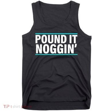 Pound It, Noggin' Funny Meme  Tank Top