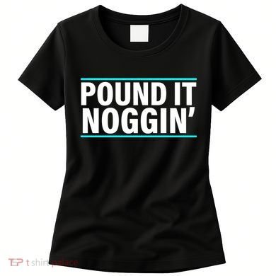 Pound It, Noggin' Funny Meme  Women's T-Shirt