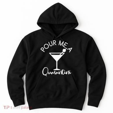 Pour Me A Quarantini Hoodie