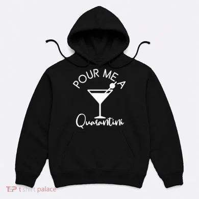 Pour Me A Quarantini Hoodie