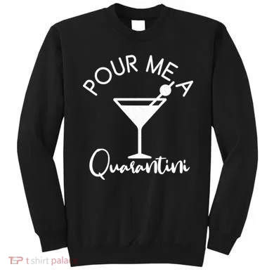 Pour Me A Quarantini Sweatshirt