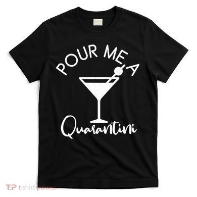Pour Me A Quarantini T-Shirt